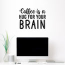 Vinyl Wall Art Decal - Coffee Is A Hug For Your Brain - 17" x 21.5" - Trendy Inspirational Cafe Quote Sticker For Home Kitchen Work Office Coffee kitchenette Store Decor 3