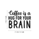 Vinyl Wall Art Decal - Coffee Is A Hug For Your Brain - 17" x 21.5" - Trendy Inspirational Cafe Quote Sticker For Home Kitchen Work Office Coffee kitchenette Store Decor 4