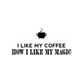 Vinyl Wall Art Decal - I Like My Coffee How I Like My Magic - 13" x 30" - Trendy Fun Caffeine Lovers Halloween Design Sticker For Kitchen Coffee Shop Restaurant Storefront Office Decor 1