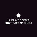 Vinyl Wall Art Decal - I Like My Coffee How I Like My Magic - 13" x 30" - Trendy Fun Caffeine Lovers Halloween Design Sticker For Kitchen Coffee Shop Restaurant Storefront Office Decor 1