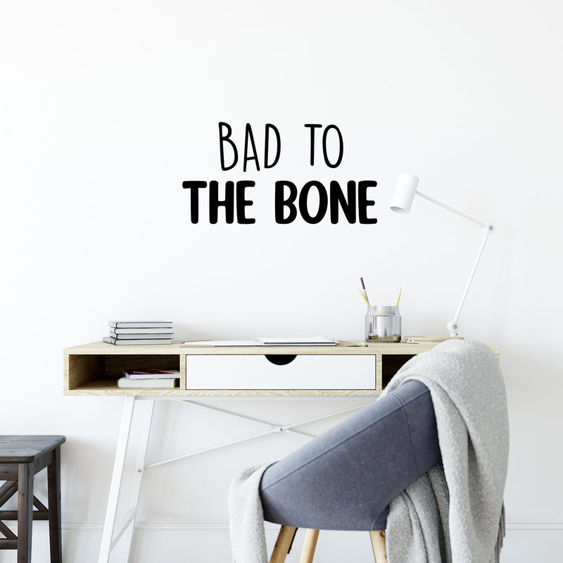 Vinyl Wall Art Decal - Bad To The Bone - Trendy Inspiring Lovely Fun Quote Sticker For Home Bedroom Living Room Kids Room Playroom Daycare Nursery School Decor 3