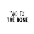 Vinyl Wall Art Decal - Bad To The Bone - Trendy Inspiring Lovely Fun Quote Sticker For Home Bedroom Living Room Kids Room Playroom Daycare Nursery School Decor 1