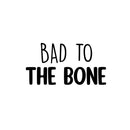 Vinyl Wall Art Decal - Bad To The Bone - Trendy Inspiring Lovely Fun Quote Sticker For Home Bedroom Living Room Kids Room Playroom Daycare Nursery School Decor 1