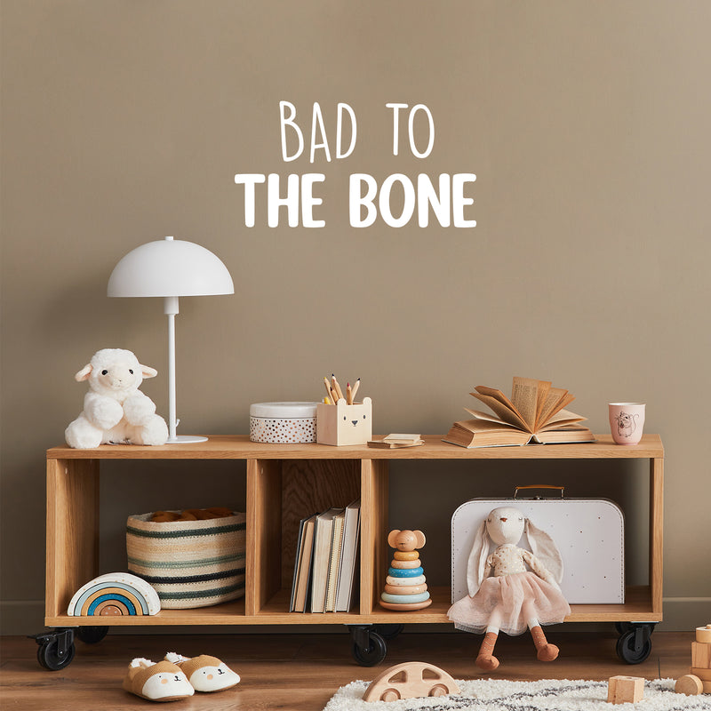 Vinyl Wall Art Decal - Bad To The Bone - 13" x 25" - Trendy Inspiring Lovely Fun Quote Sticker For Home Bedroom Living Room Kids Room Playroom Daycare Nursery School Decor 3