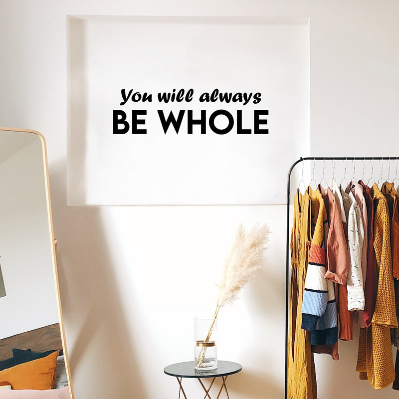 Vinyl Wall Art Decal - You Will Always Be Whole - 7.5" x 25" - Modern Inspirational Positive Self Love Quote Sticker For Home School Office Teen Bedroom Closet Decor 2