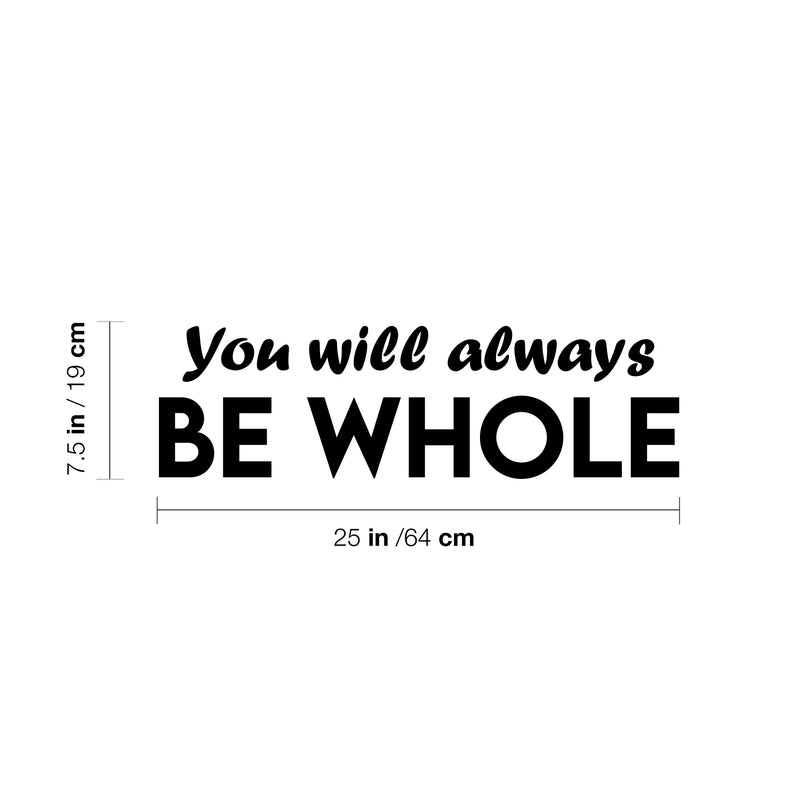 Vinyl Wall Art Decal - You Will Always Be Whole - 7.5" x 25" - Modern Inspirational Positive Self Love Quote Sticker For Home School Office Teen Bedroom Closet Decor 4