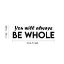 Vinyl Wall Art Decal - You Will Always Be Whole - 7.5" x 25" - Modern Inspirational Positive Self Love Quote Sticker For Home School Office Teen Bedroom Closet Decor 4