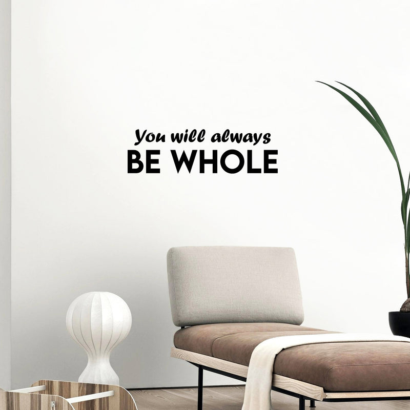 Vinyl Wall Art Decal - You Will Always Be Whole - 7.5" x 25" - Modern Inspirational Positive Self Love Quote Sticker For Home School Office Teen Bedroom Closet Decor 3