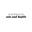 Vinyl Wall Art Decal - In The Mood To Be Cute And Hustle - 6. Trendy Motivational Positive Vibes Quote Sticker For Bedroom Closet Bathroom Boutique Beauty Salon Office Decor 1