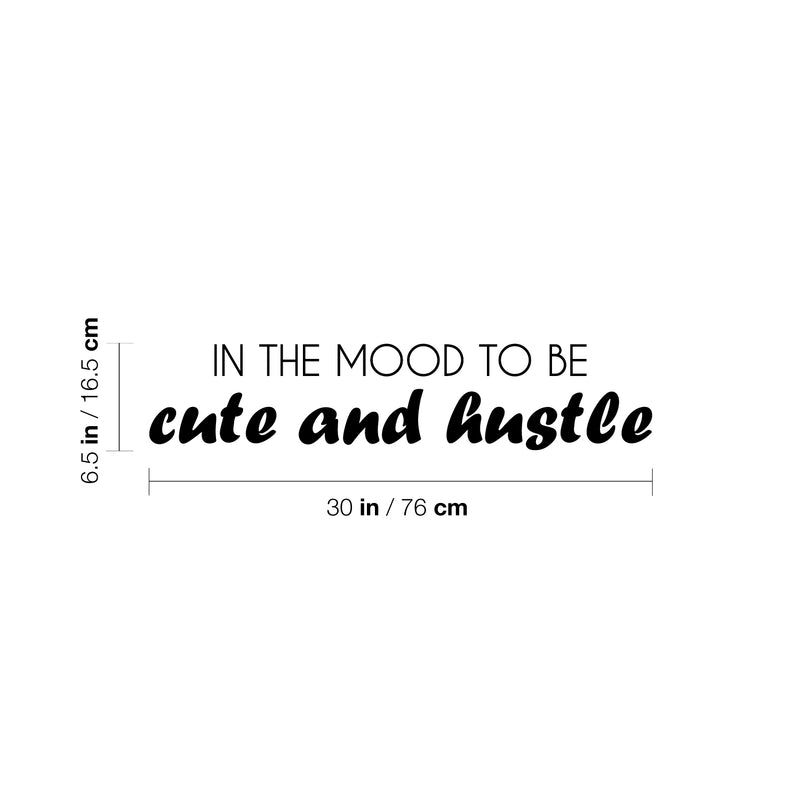 Vinyl Wall Art Decal - In The Mood To Be Cute And Hustle - 6.5" x 30" - Trendy Motivational Positive Vibes Quote Sticker For Bedroom Closet Bathroom Boutique Beauty Salon Office Decor 4