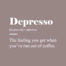 Vinyl Wall Art Decal - Depresso Meaning - 16" x 25" - Fun Positive Sarcastic Adult Coffee Joke Quote Sticker For Office Storefront Coffee Shop Home Bedroom Living Room Decor 1