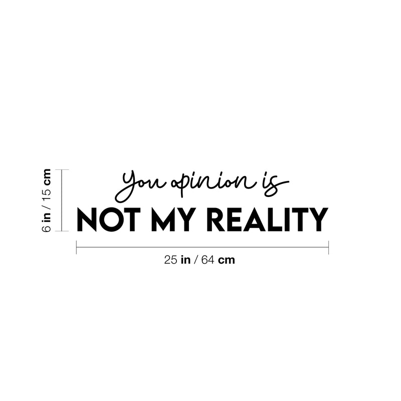 Vinyl Wall Art Decal - Your Opinion Is Not My Reality - 6" x 25" - Fun Motivational Positive Sarcastic Adult Quote Sticker For Office Store Coffee Shop Home Bedroom Living Room Decor 4