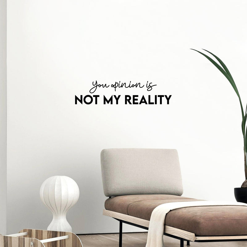 Vinyl Wall Art Decal - Your Opinion Is Not My Reality - Fun Motivational Positive Sarcastic Adult Quote Sticker For Office Store Coffee Shop Home Bedroom Living Room Decor 3