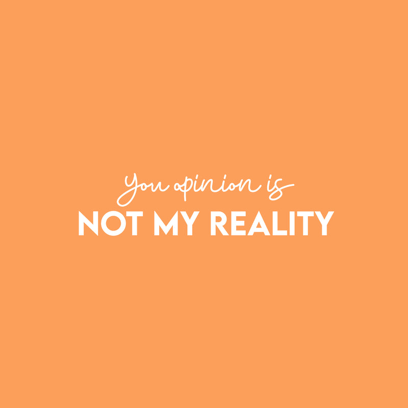 Vinyl Wall Art Decal - Your Opinion Is Not My Reality - 6" x 25" - Fun Motivational Positive Sarcastic Adult Quote Sticker For Office Store Coffee Shop Home Bedroom Living Room Decor 1