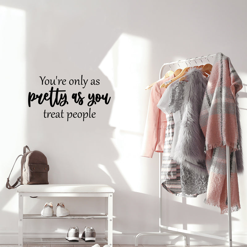 Vinyl Wall Art Decal - You're Only As Pretty As You Treat People - Trendy Inspiring Lovely Optimistic Quote Sticker For Bedroom Closet Living Room School Office Decor 2