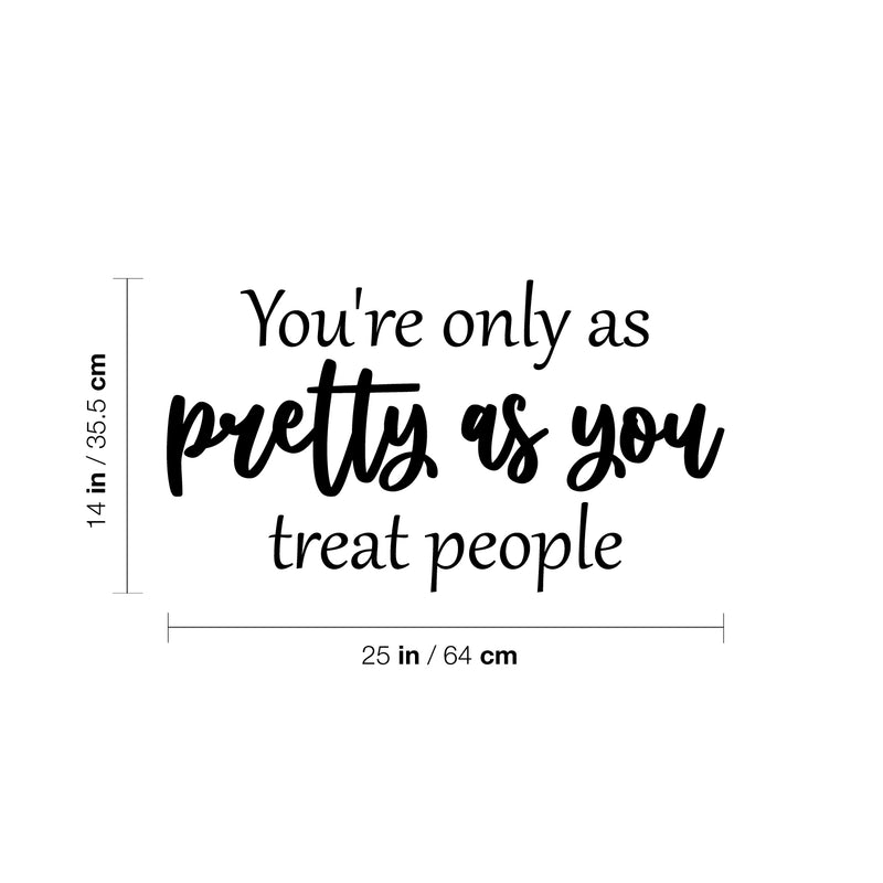 Vinyl Wall Art Decal - You're Only As Pretty As You Treat People - Trendy Inspiring Lovely Optimistic Quote Sticker For Bedroom Closet Living Room School Office Decor 4