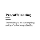 Vinyl Wall Art Decal - Procaffeinating Meaning - Trendy Fun Caffeine Lovers Quote Design Sticker For Kitchen Living Room Coffee Shop Restaurant Storefront Office Decor 1
