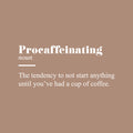 Vinyl Wall Art Decal - Procaffeinating Meaning - 11" x 25" - Trendy Fun Caffeine Lovers Quote Design Sticker For Kitchen Living Room Coffee Shop Restaurant Storefront Office Decor 1