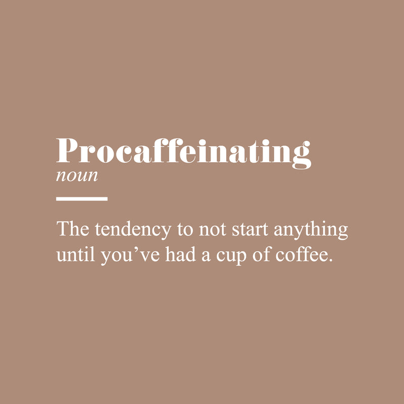 Vinyl Wall Art Decal - Procaffeinating Meaning - 11" x 25" - Trendy Fun Caffeine Lovers Quote Design Sticker For Kitchen Living Room Coffee Shop Restaurant Storefront Office Decor 1