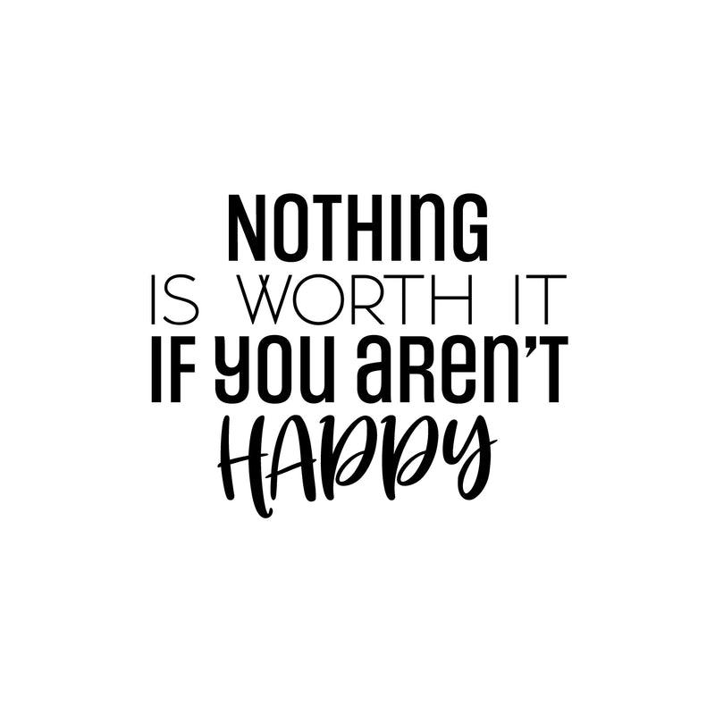 Vinyl Wall Art Decal - Nothing Is Worth It If You Aren't Happy - 17" x 22" - Modern Inspirational Goals Quote Sticker For Home School Bedroom Work Office Classroom Decor 1