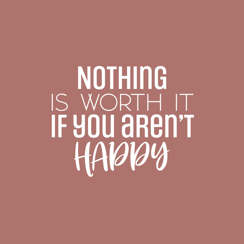 Vinyl Wall Art Decal - Nothing Is Worth It If You Aren't Happy - 17" x 22" - Modern Inspirational Goals Quote Sticker For Home School Bedroom Work Office Classroom Decor 1