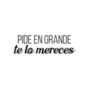 Vinyl Wall Art Decal - Pide En Grande Te Lo Mereces / Ask Big You Deserve It - 9" x 30" - Inspiring Optimistic Spanish Quote Sticker For Bedroom Living Room Office Coffee Shop Decor 1