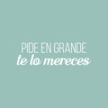 Vinyl Wall Art Decal - Pide En Grande Te Lo Mereces / Ask Big You Deserve It - 9" x 30" - Inspiring Optimistic Spanish Quote Sticker For Bedroom Living Room Office Coffee Shop Decor 1