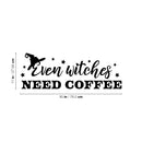 Vinyl Wall Art Decal - Even Witches Need Coffee - Trendy Fun Caffeine Lovers Halloween Design Sticker For Kitchen Coffee Shop Restaurant Storefront Office Decor 4