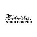 Vinyl Wall Art Decal - Even Witches Need Coffee - Trendy Fun Caffeine Lovers Halloween Design Sticker For Kitchen Coffee Shop Restaurant Storefront Office Decor 1