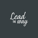 Vinyl Wall Art Decal - Lead The Way - 16" x 20" - Trendy Positive Motivational Good Vibes Quote Sticker For Bedroom Closet Living Room School Office Coffee Shop Decor 1