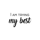 Vinyl Wall Art Decal - I Am Trying My Best - 16" x 25" - Trendy Inspiring Lovely Positive Quote Sticker For Bedroom Closet Living Room  Playroom Office Coffee Shop Decor 1