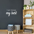 Vinyl Wall Art Decal - I Am Trying My Best - 16" x 25" - Trendy Inspiring Lovely Positive Quote Sticker For Bedroom Closet Living Room  Playroom Office Coffee Shop Decor 2