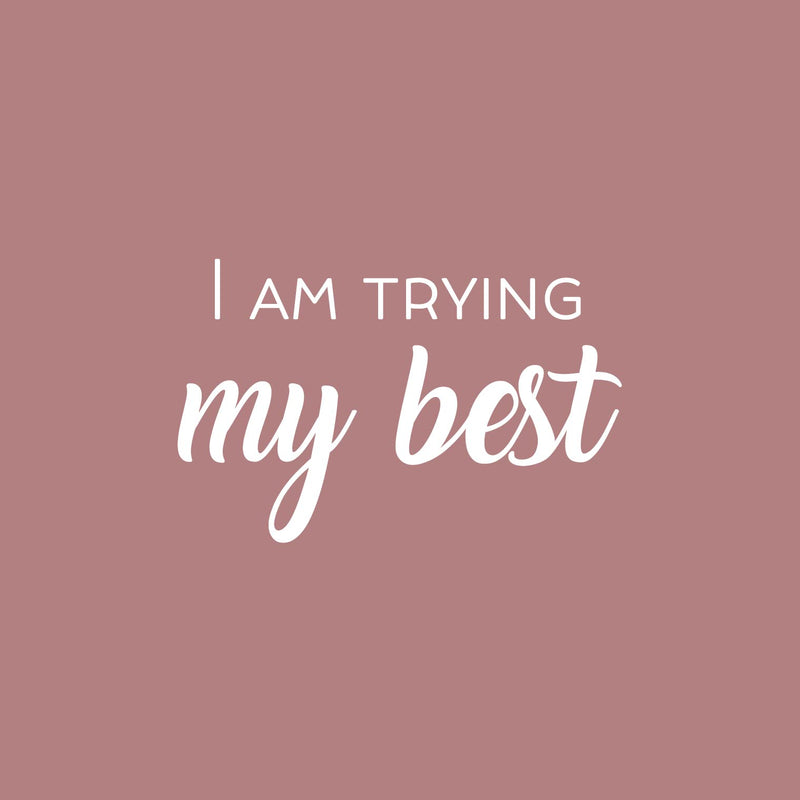 Vinyl Wall Art Decal - I Am Trying My Best - 16" x 25" - Trendy Inspiring Lovely Positive Quote Sticker For Bedroom Closet Living Room  Playroom Office Coffee Shop Decor 1