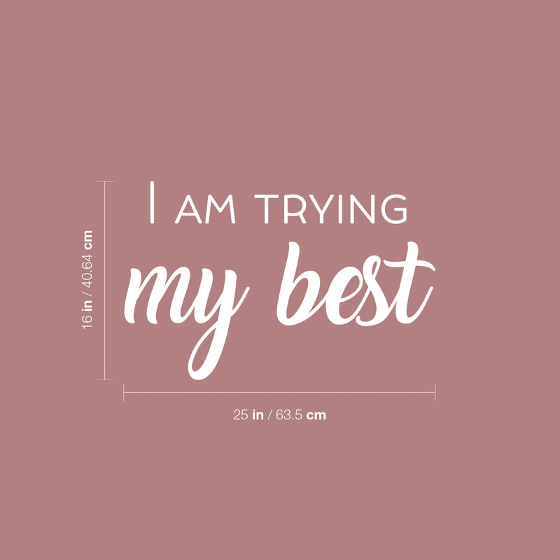 Vinyl Wall Art Decal - I Am Trying My Best - 16" x 25" - Trendy Inspiring Lovely Positive Quote Sticker For Bedroom Closet Living Room  Playroom Office Coffee Shop Decor 4