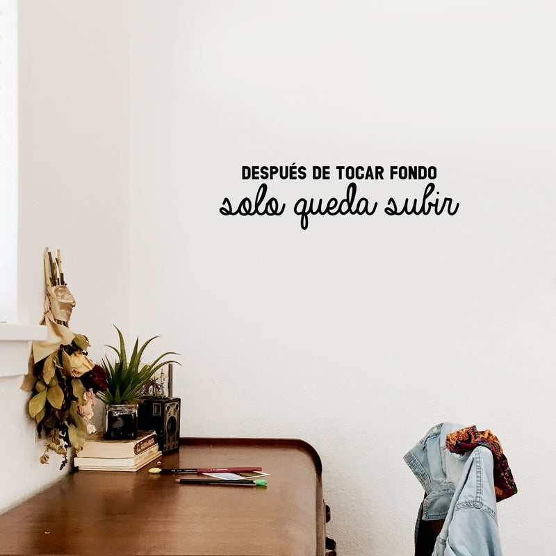 Vinyl Wall Art Decal - Después De Tocar Fondo; Solo Queda Subir / After Hitting Bottom; All That Remains Is To Go Up - 7" x 25" - Optimistic Spanish Quote Sticker For Home Office Decor 3