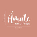 Vinyl Wall Art Decal - Ámate Un Chingo - 14.5" x 25" - Trendy Positive Self Esteem Spanish Quote Sticker For Home Bedroom Closet Living Room Office Coffee Shop Mexican Phrase Decor 4