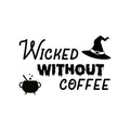 Vinyl Wall Art Decal - Wicked Without Coffee - Trendy Fun Caffeine Lovers Halloween Design Sticker For Home Kitchen Coffee Shop Restaurant Storefront Office Decor 1