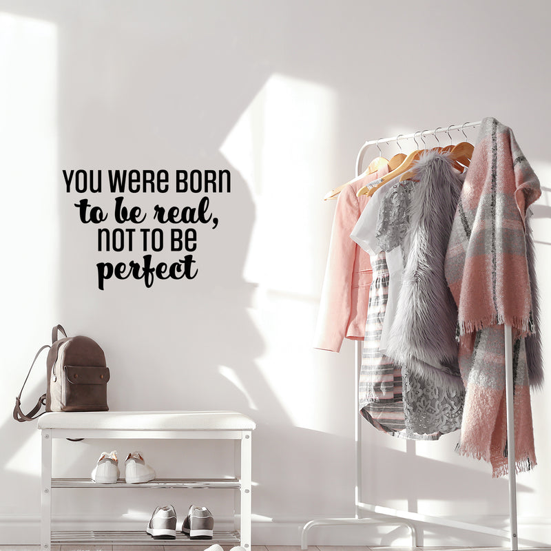 Vinyl Wall Art Decal - You Were Born To Be Real; Not To Be Perfect - Positive Inspiring Lovely Spiritual Quote Sticker For Bedroom Closet Living Room Boutique Decor 2