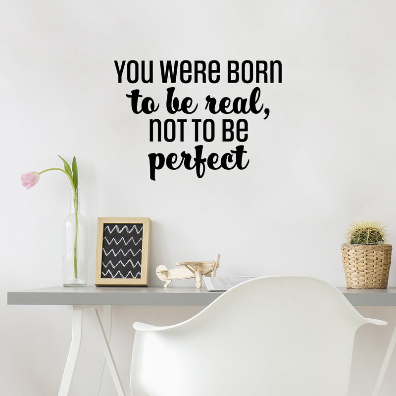 Vinyl Wall Art Decal - You Were Born To Be Real; Not To Be Perfect - Positive Inspiring Lovely Spiritual Quote Sticker For Bedroom Closet Living Room Boutique Decor 3