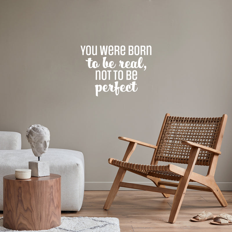 Vinyl Wall Art Decal - You Were Born To Be Real; Not To Be Perfect - 17" x 23" - Positive Inspiring Lovely Spiritual Quote Sticker For Bedroom Closet Living Room Boutique Decor 3