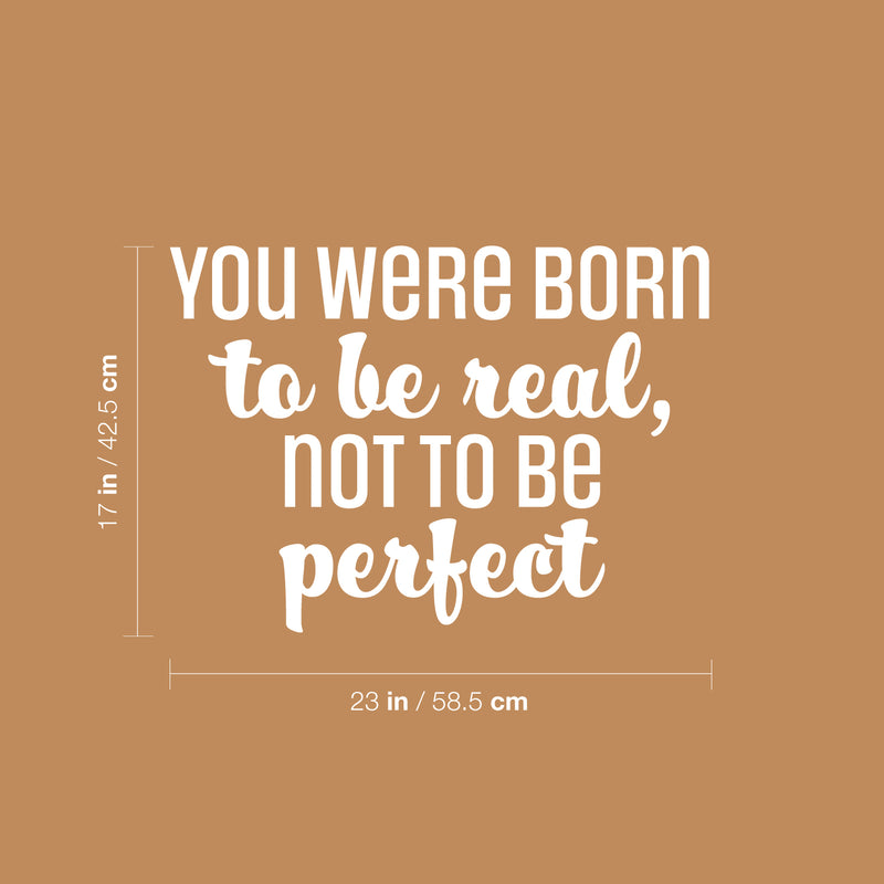 Vinyl Wall Art Decal - You Were Born To Be Real; Not To Be Perfect - 17" x 23" - Positive Inspiring Lovely Spiritual Quote Sticker For Bedroom Closet Living Room Boutique Decor 4