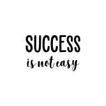 Vinyl Wall Art Decal - Success Is Not Easy - 16. Trendy Motivational Positive Vibes Quote Sticker For Home Bedroom Living Room School Office Coffee Shop Decor 1