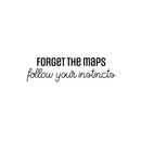 Vinyl Wall Art Decal - Forget The Maps Follow Your Instincts - 7" x 25" - Trendy Inspirational Good Vibes Quote Sticker For Travel Lovers Office Storefront Coffee Shop Decor 1