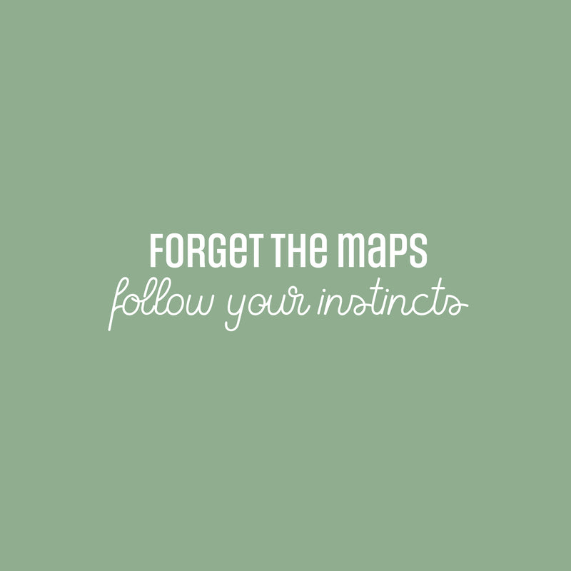 Vinyl Wall Art Decal - Forget The Maps Follow Your Instincts - 7" x 25" - Trendy Inspirational Good Vibes Quote Sticker For Travel Lovers Office Storefront Coffee Shop Decor 1