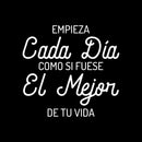 Vinyl Wall Art Decal - Empieza Cada Día Como Si Fuese El Mejor De Tu Vida / Start Each Day As If It Were The Best - 17" x 18" - Optimistic Spanish Quote Sticker For Home Office Decor 1