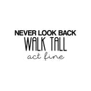 Vinyl Wall Art Decal - Never Look Back; Walk Tall; Act Fine - 12.5" x 25" - Trendy Fun Motivating Optimistic Quote Sticker For Bedroom Living Room Closet Boutique Storefront Office Decor 1