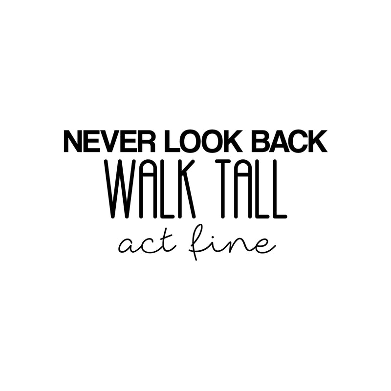 Vinyl Wall Art Decal - Never Look Back; Walk Tall; Act Fine - 12.5" x 25" - Trendy Fun Motivating Optimistic Quote Sticker For Bedroom Living Room Closet Boutique Storefront Office Decor 1