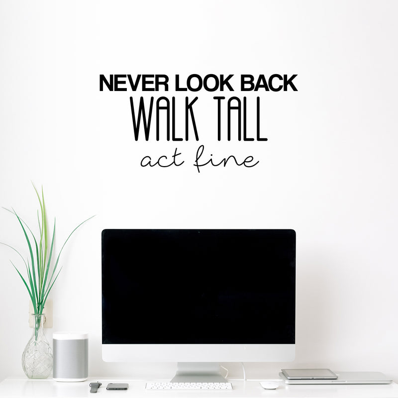 Vinyl Wall Art Decal - Never Look Back; Walk Tall; Act Fine - 12.5" x 25" - Trendy Fun Motivating Optimistic Quote Sticker For Bedroom Living Room Closet Boutique Storefront Office Decor 3