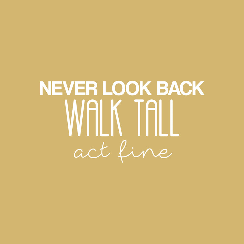 Vinyl Wall Art Decal - Never Look Back; Walk Tall; Act Fine - 12.5" x 25" - Trendy Fun Motivating Optimistic Quote Sticker For Bedroom Living Room Closet Boutique Storefront Office Decor 1