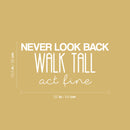Vinyl Wall Art Decal - Never Look Back; Walk Tall; Act Fine - 12.5" x 25" - Trendy Fun Motivating Optimistic Quote Sticker For Bedroom Living Room Closet Boutique Storefront Office Decor 4